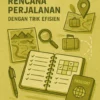 Cara Menyusun Rencana Perjalanan dengan Trik Efisien